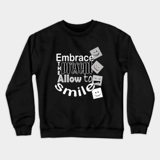 Embrace the present, Allow to smile Crewneck Sweatshirt